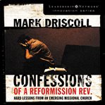 Confessions of a reformission Rev: hard lessons from an emerging missional church cover image