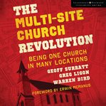The multi-site church revolution: being one church in many locations cover image