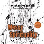 Messy spirituality: God's annoying love for imperfect people cover image