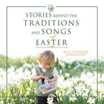 Stories behind the traditions and songs of Easter cover image