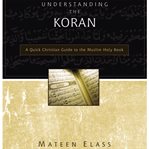 Understanding the Koran: a quick Christian guide to the Muslim holy book cover image