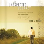 The unexpected journey: conversations with people who turned from other beliefs to Jesus cover image