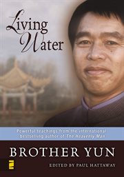 Living water : powerful teachings from the international bestselling author of The heavenly man cover image