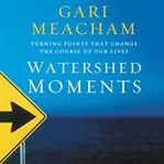 Watershed moments: turning points that change the course of our lives cover image