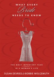 What every bride needs to know : the most important year in a woman's life cover image