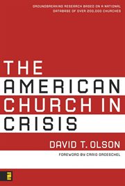 The American church in crisis : groundbreaking research based on a national database of over 200,000 churches cover image