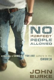 No perfect people allowed : creating a come as you are culture in the church cover image