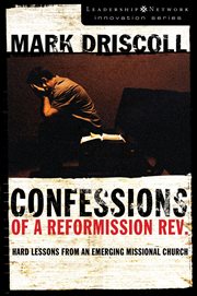 Confessions of a reformission rev.. Hard Lessons from an Emerging Missional Church cover image