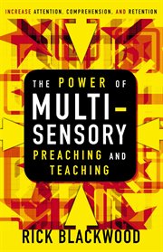 The power of multisensory preaching and teaching : increase attention, comprehension, and retention cover image