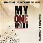 My one word: change your life with just one word cover image