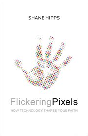 Flickering pixels : how technology shapes your faith cover image