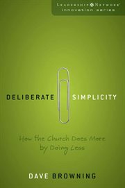 Deliberate simplicity : a new equation for church development : less is more, more is better cover image