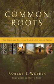 Common roots : the original call to an ancient-future faith cover image