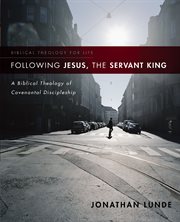 Following Jesus, the servant king : a biblical theology of covenantal discipleship cover image