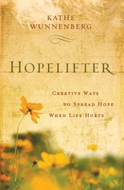 Hopelifter : creative ways to spread hope when life hurts cover image