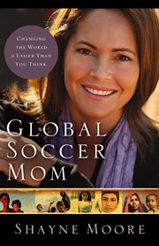 Global soccer mom. Changing the World Is Easier Than You Think cover image