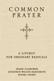 Common prayer : a liturgy for ordinary radicals cover image