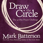Draw the circle: the 40 day prayer challenge cover image