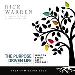The purpose driven life: what on earth am I here for? cover image