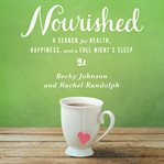 Nourished: a search for health, happiness, and a full night's sleep cover image