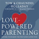Love-powered parenting: loving your kids the way Jesus loves you cover image