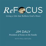 ReFocus: living a life that reflects God's heart cover image