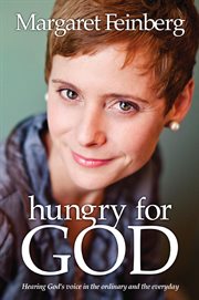 Hungry for God : hearing God's voice in the ordinary and the everyday cover image