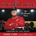 The sacred acre: the Ed Thomas story cover image
