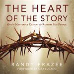 The heart of the story: God's masterful design to restore his people cover image