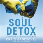 Soul detox: clean living in a contaminated world cover image