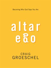 Altar ego : becoming who God says you are cover image