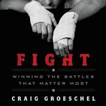 Fight: winning the battles that matter most cover image