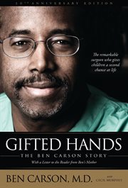 Gifted hands : the Ben Carson story ; the remarkable surgeon who gives children a second chance at life cover image
