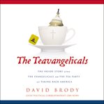 The teavangelicals: the inside story of how the evangelicals and the Tea Party are taking back America cover image