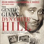 The gentle giant of Dynamite Hill: the untold story of Arthur Shores and his family's fight for civil rights cover image
