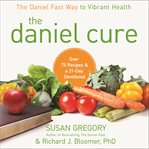 The Daniel cure: the Daniel fast way to vibrant health cover image