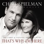 That's why I'm here: the Chris and Stefanie Spielman story cover image