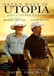 Seven days in Utopia : golf's sacred journey cover image