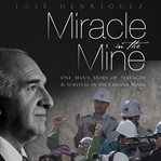 Miracle in the mine: one man's story of strength and survival in the Chilean mines cover image