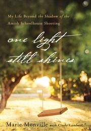 One light still shines : my life beyond the shadow of the Amish Schoolhouse shooting cover image