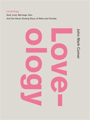Loveology : God, love, marriage, sex, and the never-ending story of male and female cover image