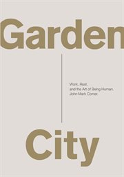 Garden city : work, rest, and the art of being human cover image
