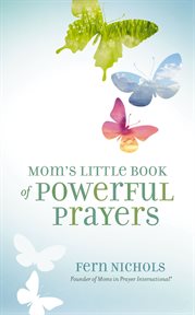 Mom's Little Book of Powerful Prayers Mom's Little Book of Powerful Prayers