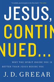 Jesus, continued ... : why the Spirit inside you is better than Jesus beside you cover image