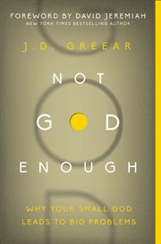 Not god enough. Why Your Small God Leads to Big Problems cover image