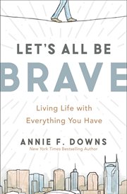 Let's all be brave : living life with everything you have cover image