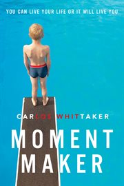 Moment maker : you can live your life or it will live you cover image
