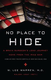 No place to hide : a brain surgeon's long journey home from the Iraq War cover image