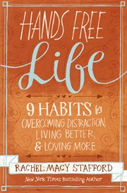 Hands free life : 9 habits for overcoming distraction, living better & loving more cover image