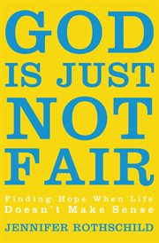 God is just not fair : finding hope when life doesn't make sense cover image